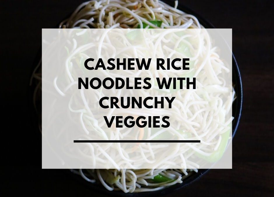 Cashew Rice Noodles with Crunchy Veggies