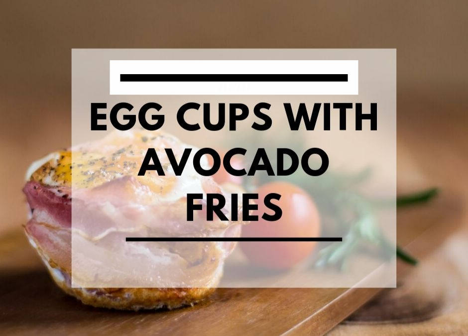 Egg Cups with Avocado Fries