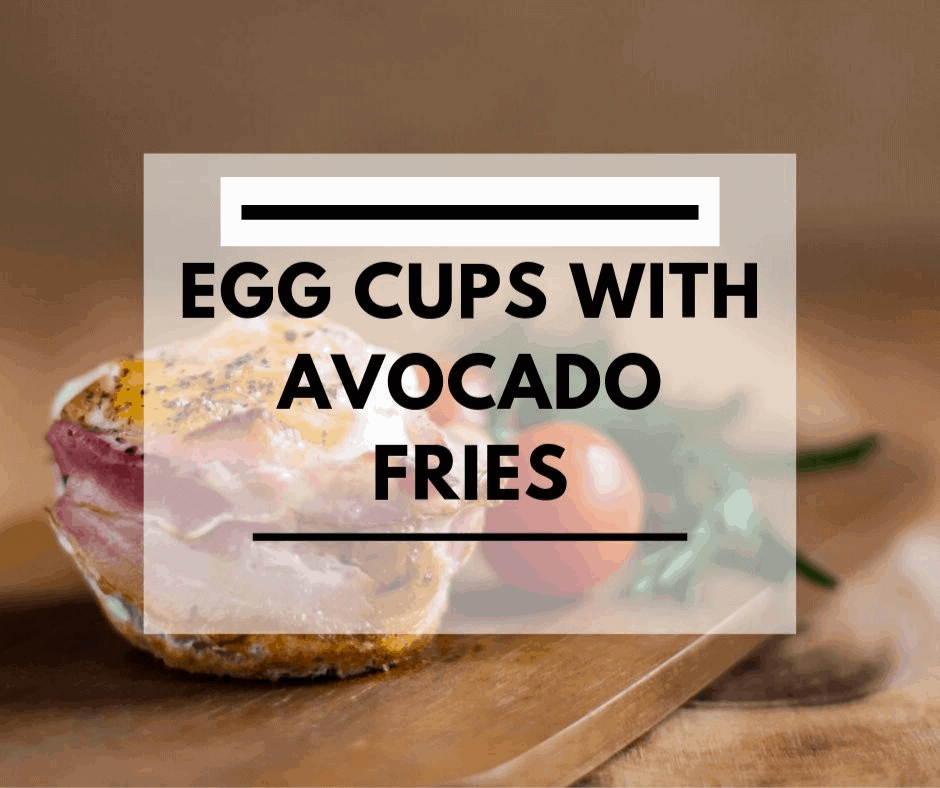 egg cup avocado fries
